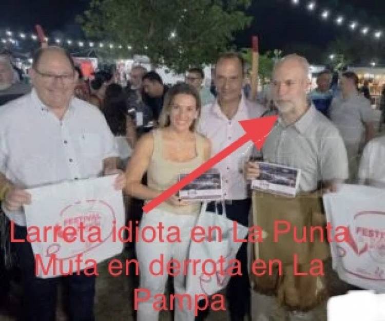 Larreta MUFO en La Pampa y en San Luis vino idiota por perder con la UCR que se agranda, menos en San Luis  .